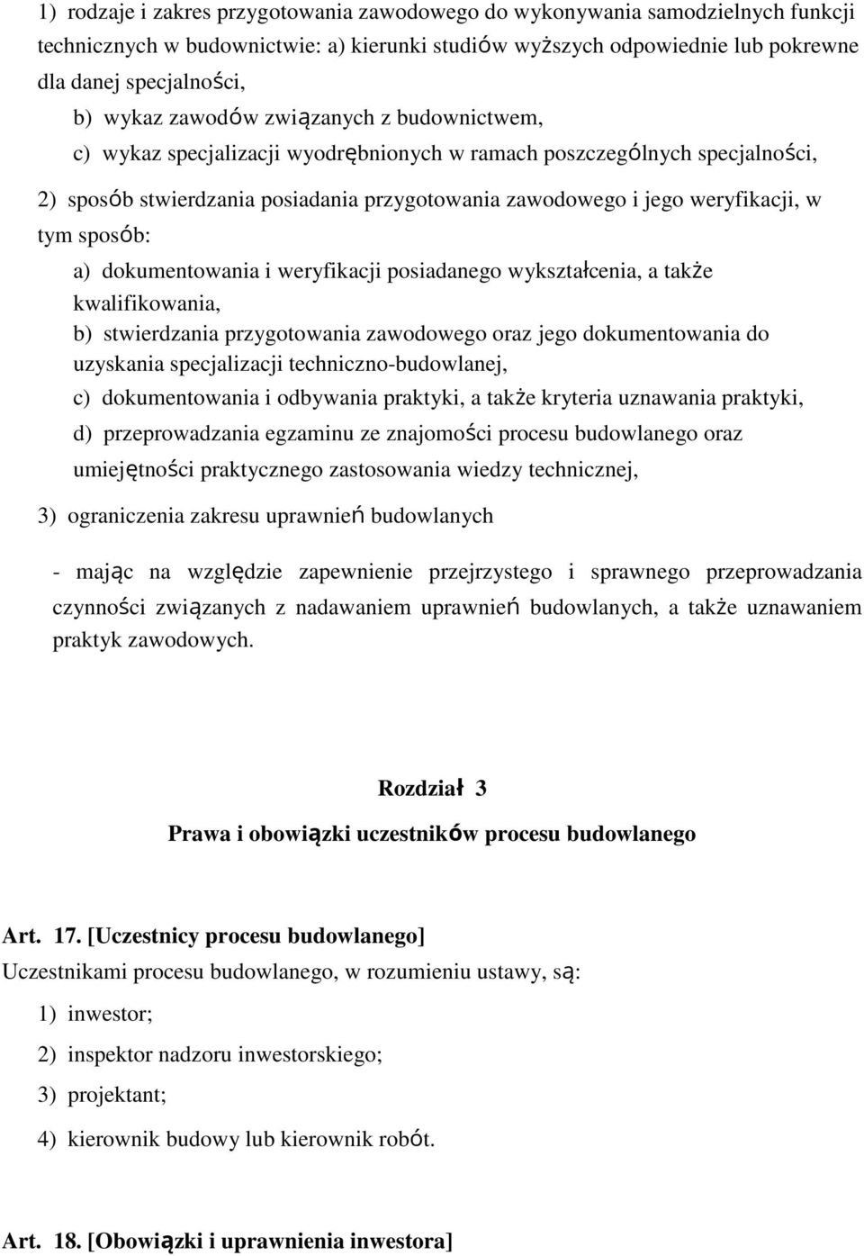 sposób: a) dokumentowania i weryfikacji posiadanego wykształcenia, a także kwalifikowania, b) stwierdzania przygotowania zawodowego oraz jego dokumentowania do uzyskania specjalizacji