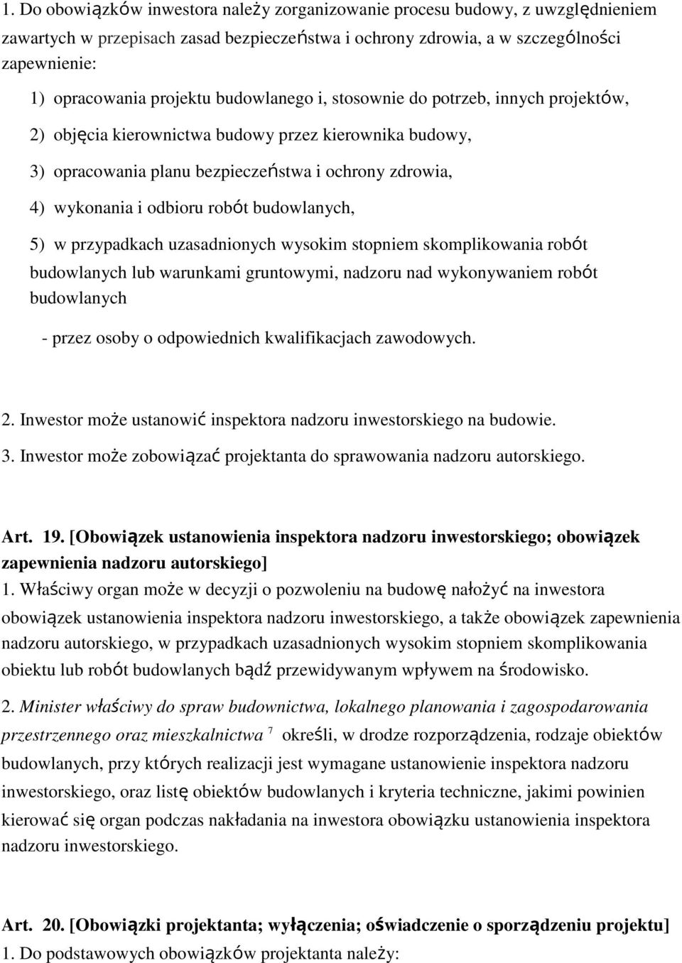 budowlanych, 5) w przypadkach uzasadnionych wysokim stopniem skomplikowania robót budowlanych lub warunkami gruntowymi, nadzoru nad wykonywaniem robót budowlanych - przez osoby o odpowiednich