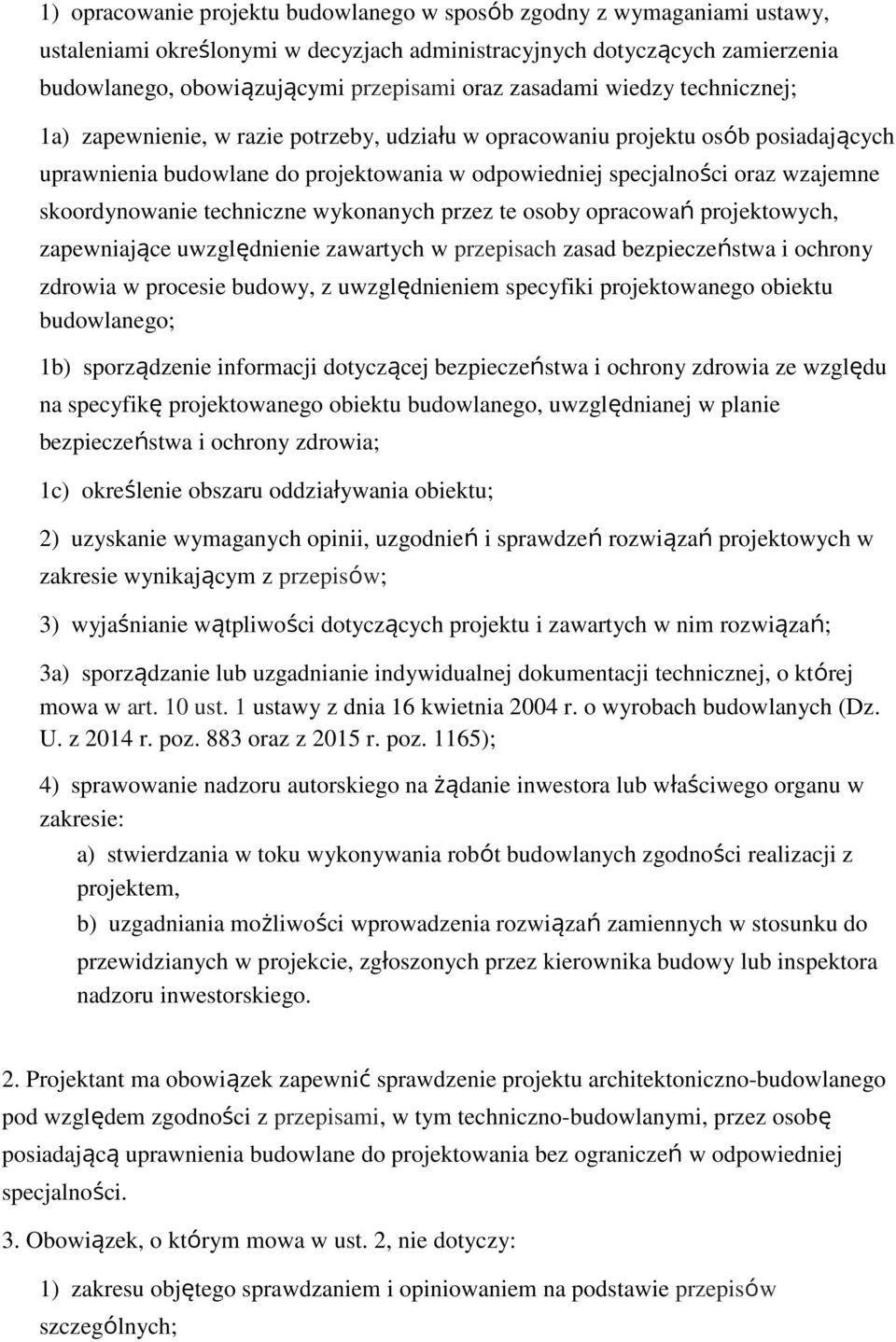 skoordynowanie techniczne wykonanych przez te osoby opracowań projektowych, zapewniające uwzględnienie zawartych w przepisach zasad bezpieczeństwa i ochrony zdrowia w procesie budowy, z