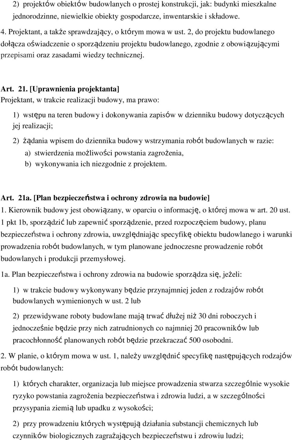 2, do projektu budowlanego dołącza oświadczenie o sporządzeniu projektu budowlanego, zgodnie z obowiązującymi przepisami oraz zasadami wiedzy technicznej. Art. 21.