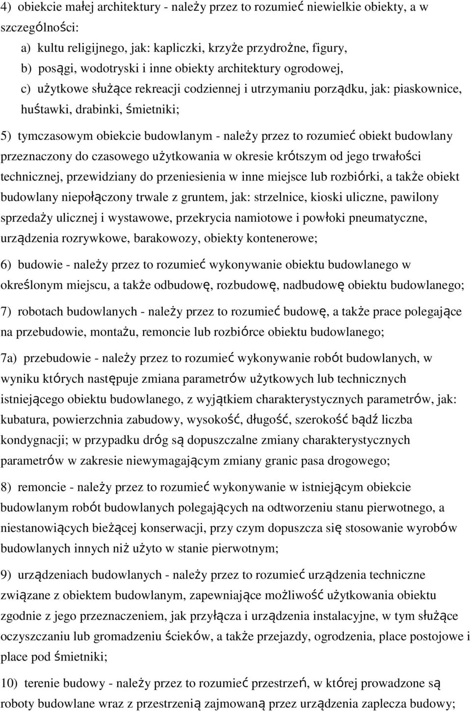 obiekt budowlany przeznaczony do czasowego użytkowania w okresie krótszym od jego trwałości technicznej, przewidziany do przeniesienia w inne miejsce lub rozbiórki, a także obiekt budowlany