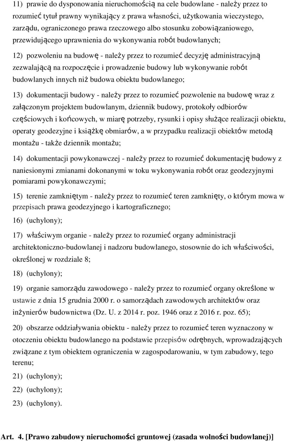 prowadzenie budowy lub wykonywanie robót budowlanych innych niż budowa obiektu budowlanego; 13) dokumentacji budowy - należy przez to rozumieć pozwolenie na budowę wraz z załączonym projektem