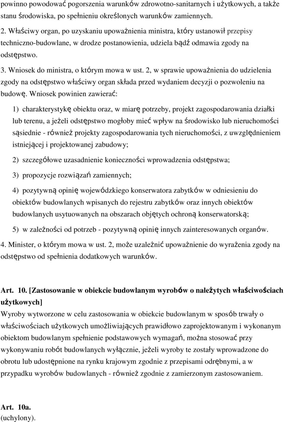 Wniosek do ministra, o którym mowa w ust. 2, w sprawie upoważnienia do udzielenia zgody na odstępstwo właściwy organ składa przed wydaniem decyzji o pozwoleniu na budowę.