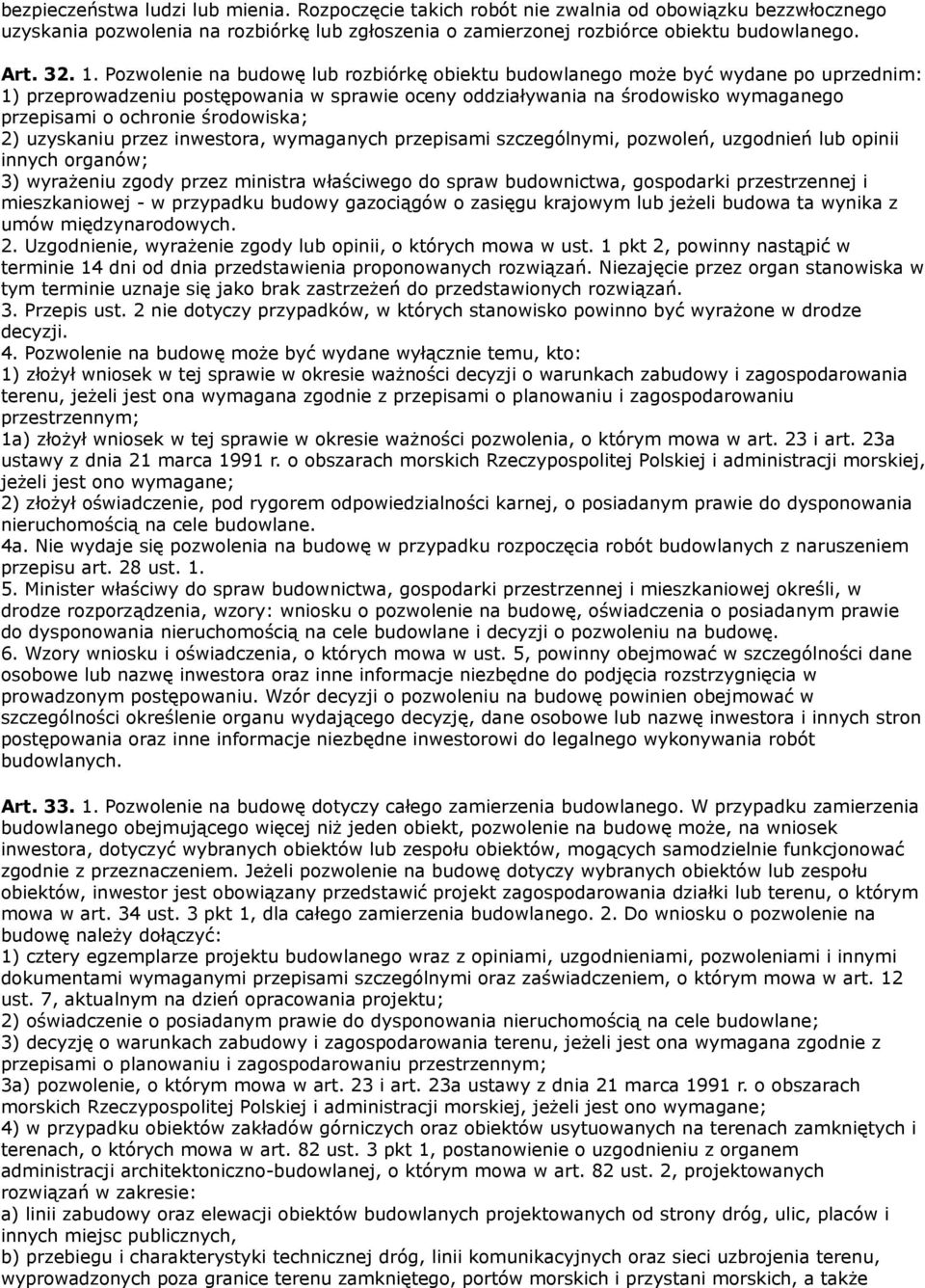 środowiska; 2) uzyskaniu przez inwestora, wymaganych przepisami szczególnymi, pozwoleń, uzgodnień lub opinii innych organów; 3) wyrażeniu zgody przez ministra właściwego do spraw budownictwa,