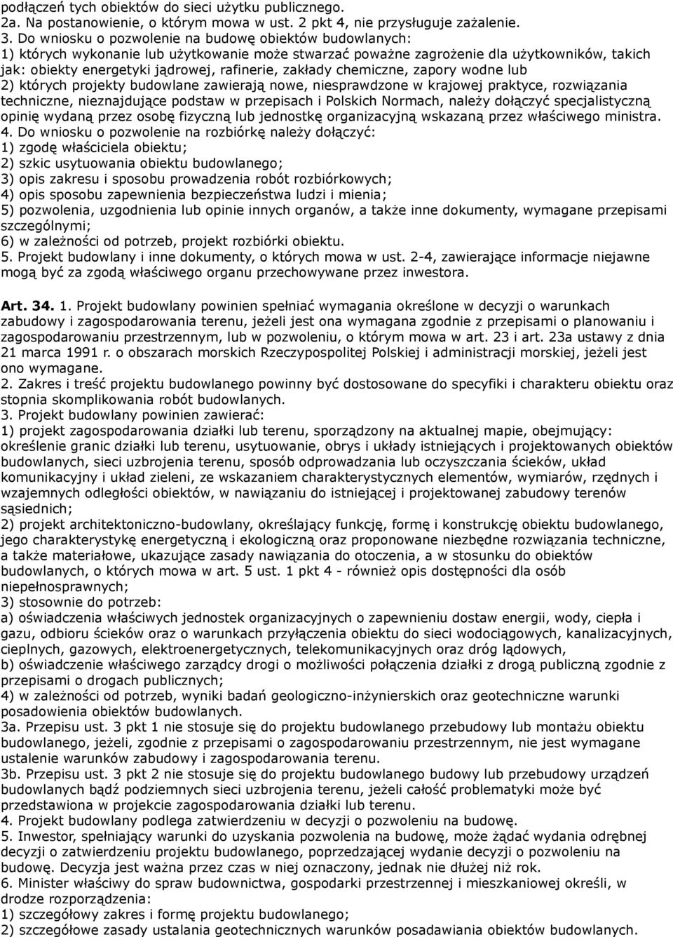 zakłady chemiczne, zapory wodne lub 2) których projekty budowlane zawierają nowe, niesprawdzone w krajowej praktyce, rozwiązania techniczne, nieznajdujące podstaw w przepisach i Polskich Normach,