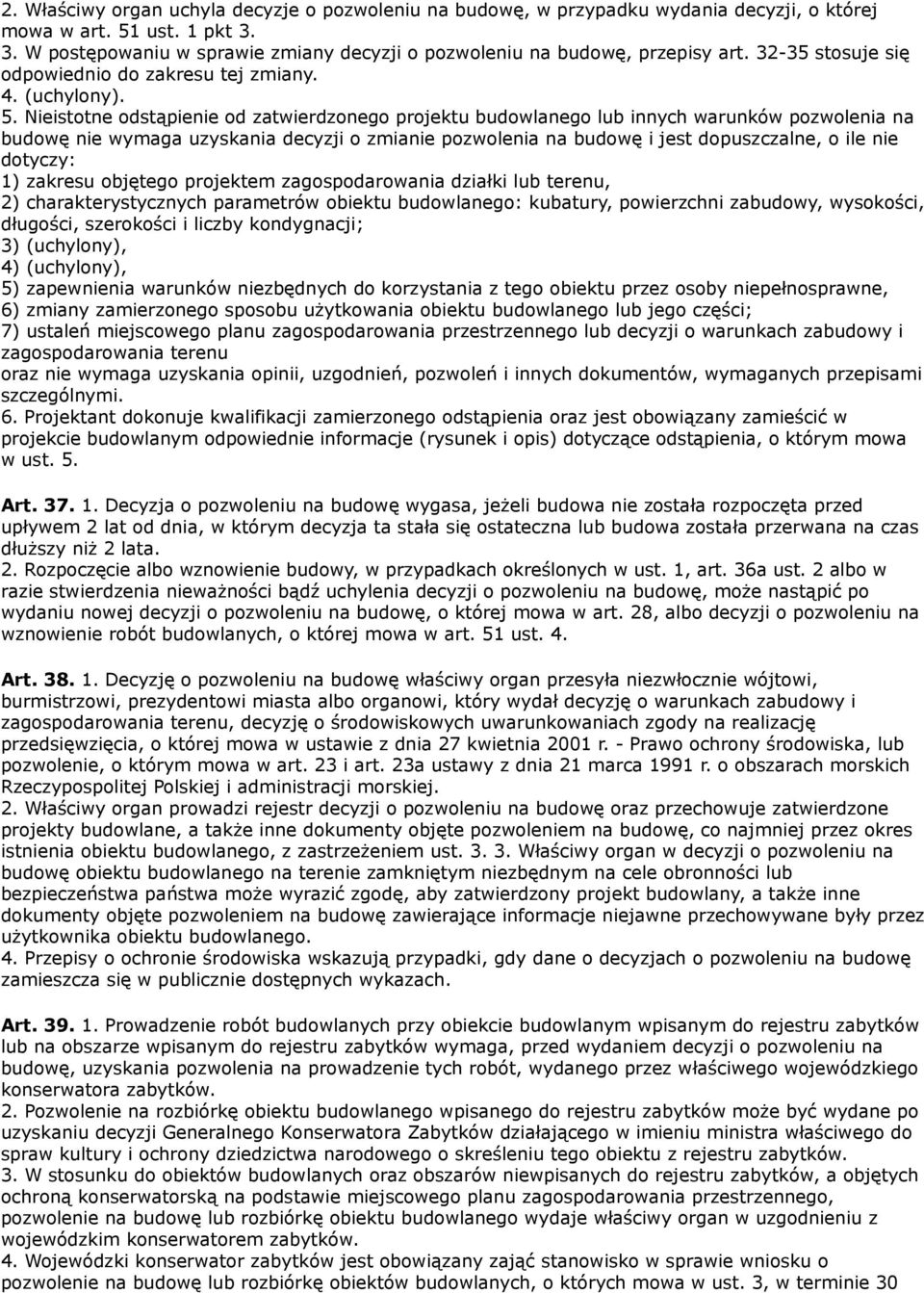 Nieistotne odstąpienie od zatwierdzonego projektu budowlanego lub innych warunków pozwolenia na budowę nie wymaga uzyskania decyzji o zmianie pozwolenia na budowę i jest dopuszczalne, o ile nie