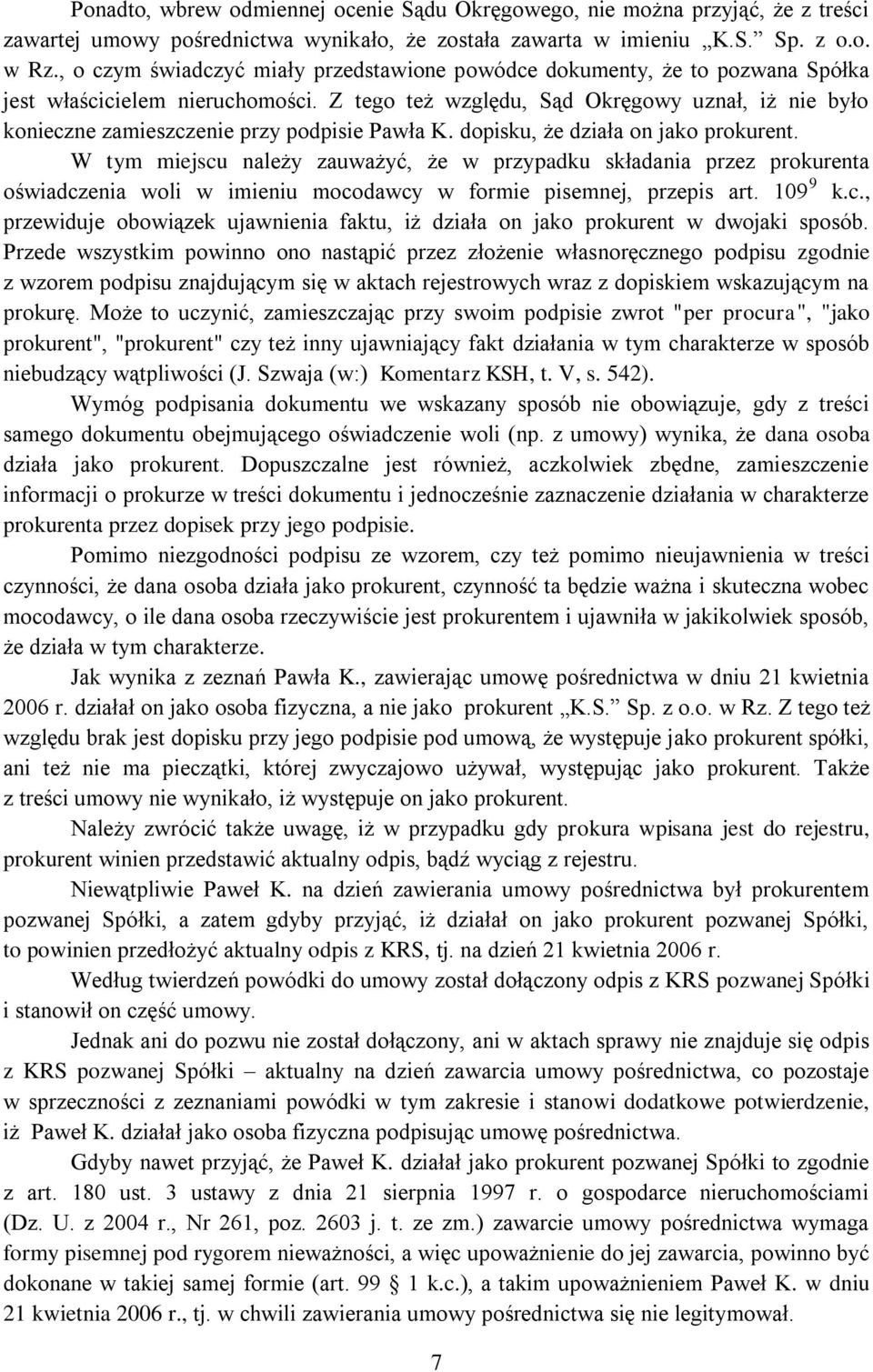 Z tego też względu, Sąd Okręgowy uznał, iż nie było konieczne zamieszczenie przy podpisie Pawła K. dopisku, że działa on jako prokurent.
