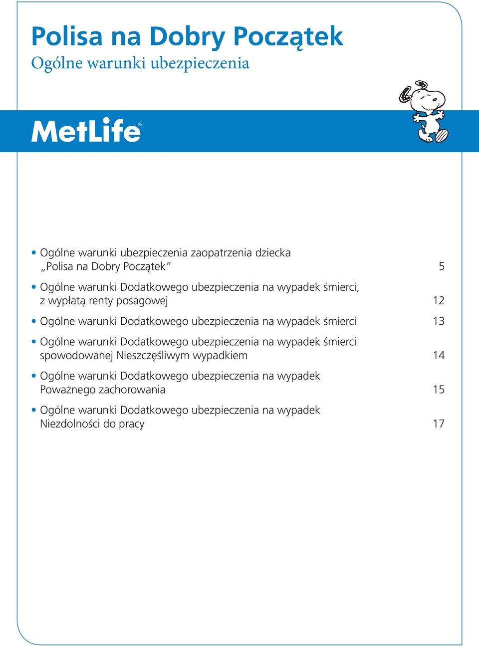 wypadek śmierci 13 Ogólne warunki Dodatkowego ubezpieczenia na wypadek śmierci spowodowanej Nieszczęśliwym wypadkiem 14 Ogólne warunki