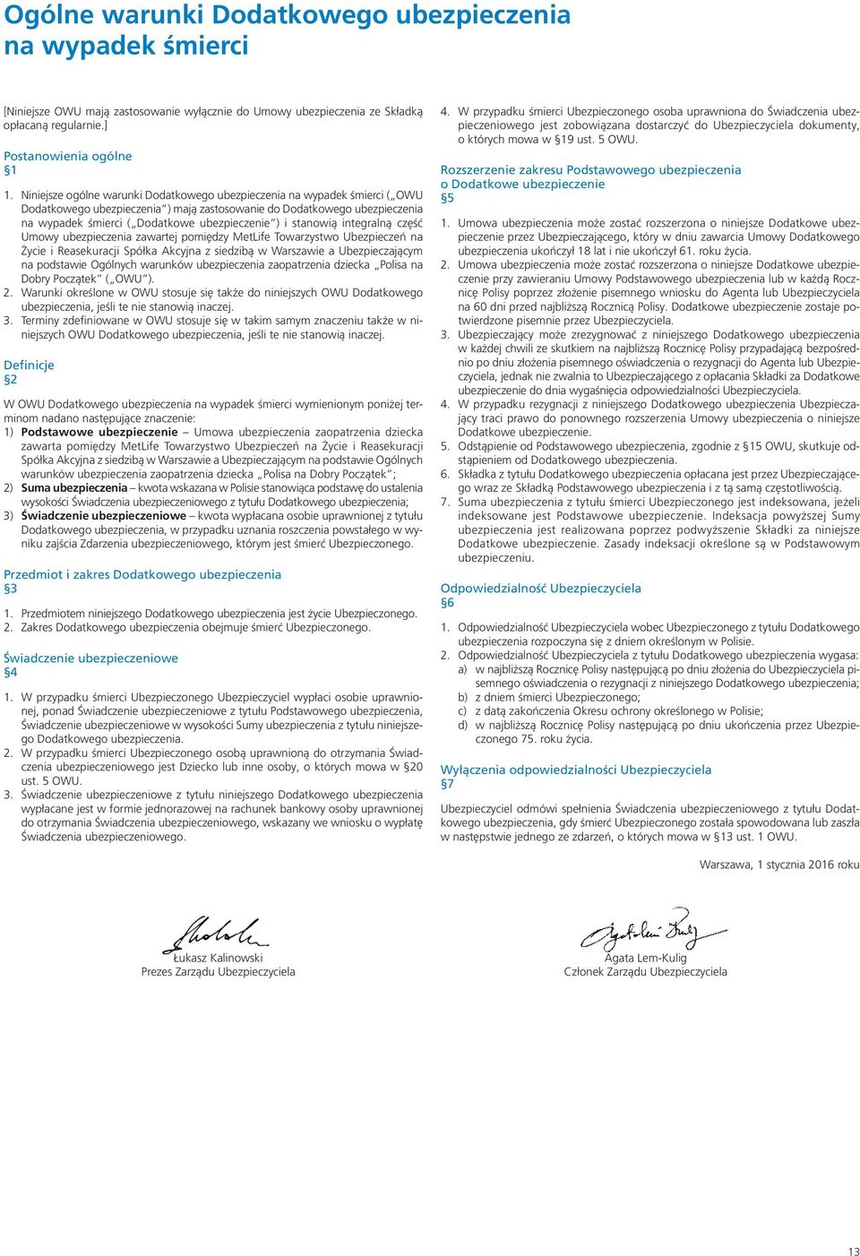 stanowią integralną część Umowy ubezpieczenia zawartej pomiędzy MetLife Towarzystwo Ubezpieczeń na Życie i Reasekuracji Spółka Akcyjna z siedzibą w Warszawie a Ubezpieczającym na podstawie Ogólnych