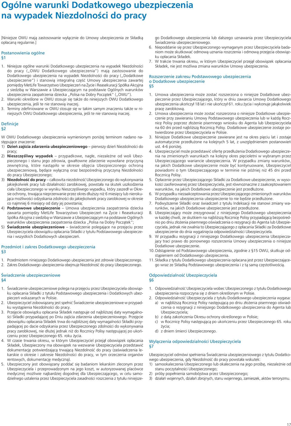 Dodatkowe ubezpieczenie ) i stanowią integralną część Umowy ubezpieczenia zawartej pomiędzy MetLife Towarzystwo Ubezpieczeń na Życie i Reasekuracji Spółka Akcyjna z siedzibą w Warszawie a