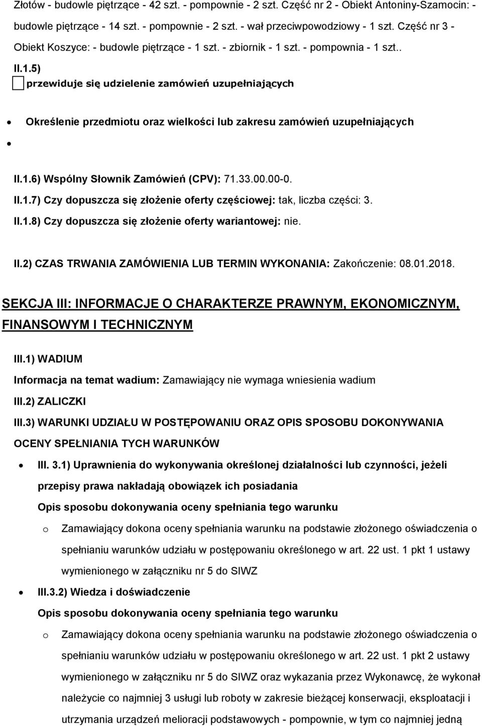 1.6) Wspólny Słwnik Zamówień (CPV): 71.33.00.00-0. II.1.7) Czy dpuszcza się złżenie ferty częściwej: tak, liczba części: 3. II.1.8) Czy dpuszcza się złżenie ferty wariantwej: nie. II.2) CZAS TRWANIA ZAMÓWIENIA LUB TERMIN WYKONANIA: Zakńczenie: 08.