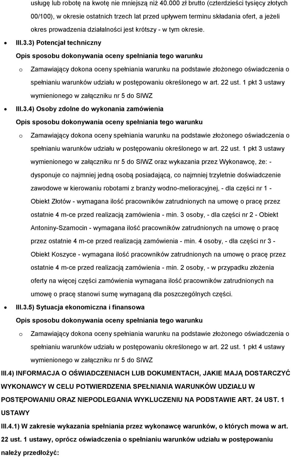 3) Ptencjał techniczny Opis spsbu dknywania ceny spełniania teg warunku Zamawiający dkna ceny spełniania warunku na pdstawie złżneg świadczenia spełnianiu warunków udziału w pstępwaniu kreślneg w art.