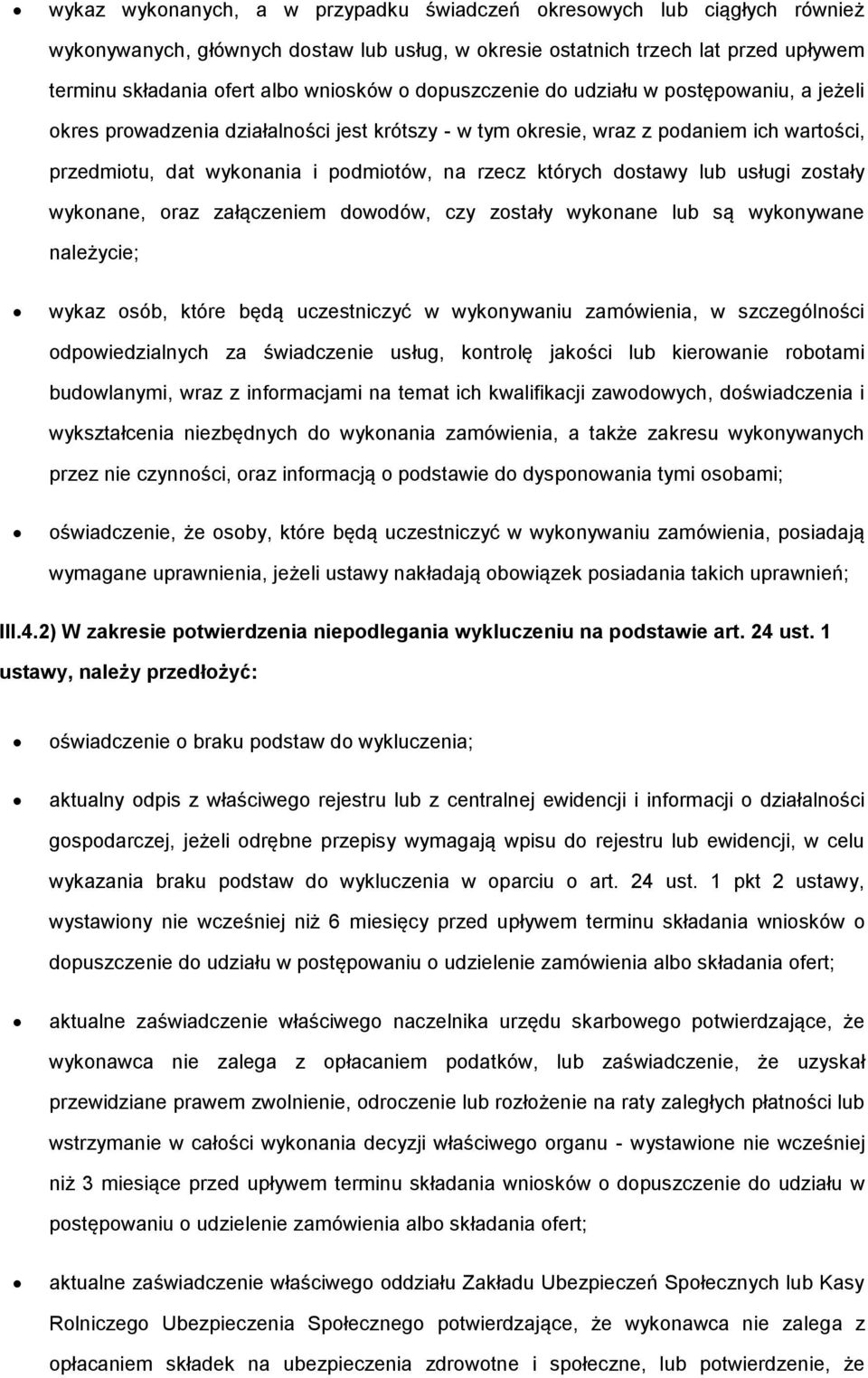 wyknane, raz załączeniem dwdów, czy zstały wyknane lub są wyknywane należycie; wykaz sób, które będą uczestniczyć w wyknywaniu zamówienia, w szczególnści dpwiedzialnych za świadczenie usług, kntrlę