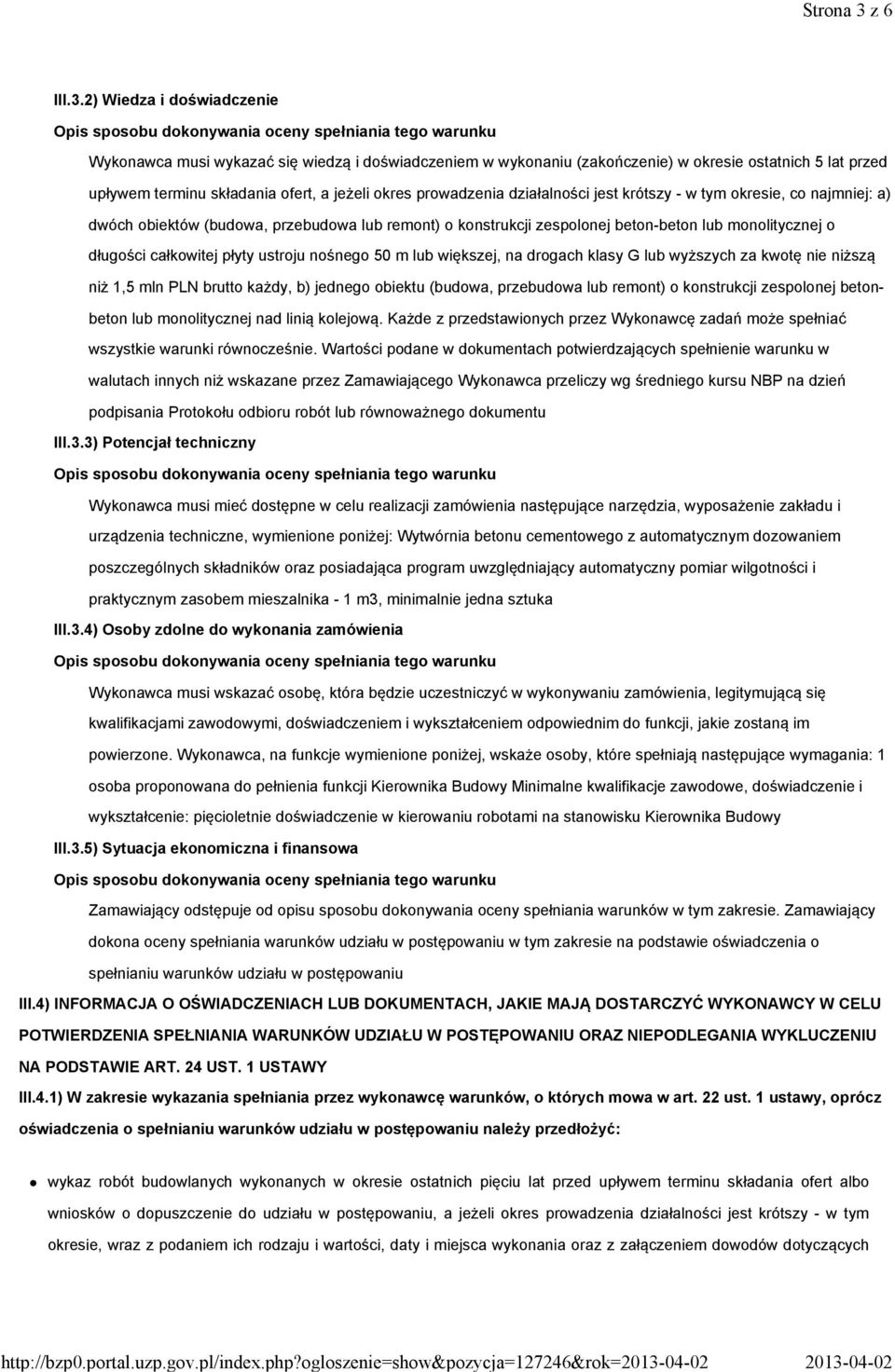 2) Wiedza i doświadczenie Wykonawca musi wykazać się wiedzą i doświadczeniem w wykonaniu (zakończenie) w okresie ostatnich 5 lat przed upływem terminu składania ofert, a jeżeli okres prowadzenia