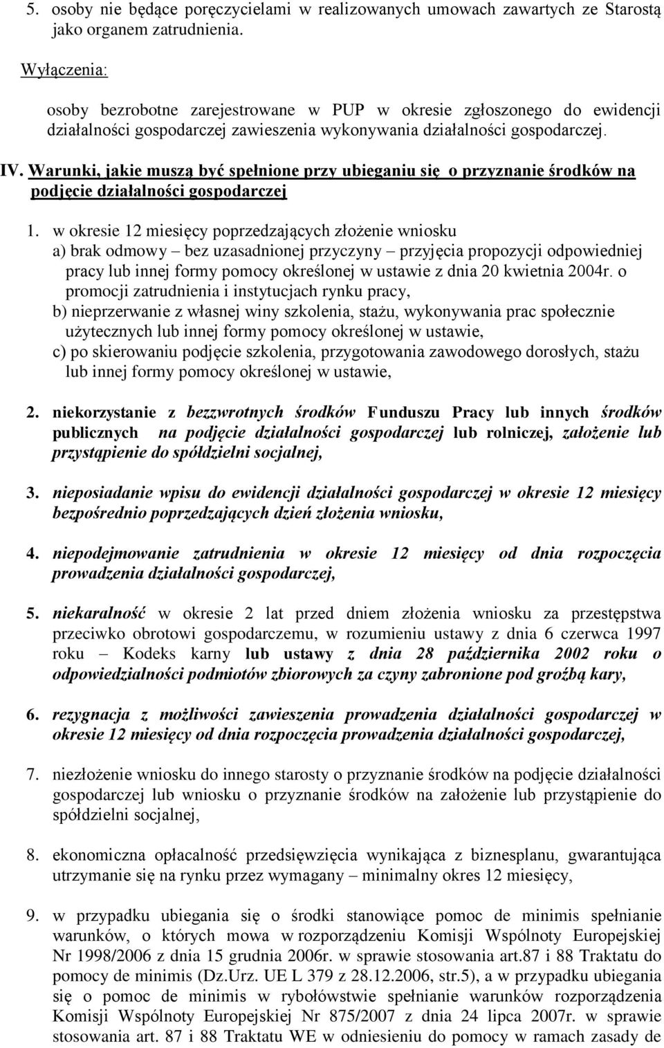 Warunki, jakie muszą być spełnione przy ubieganiu się o przyznanie środków na podjęcie działalności gospodarczej 1.