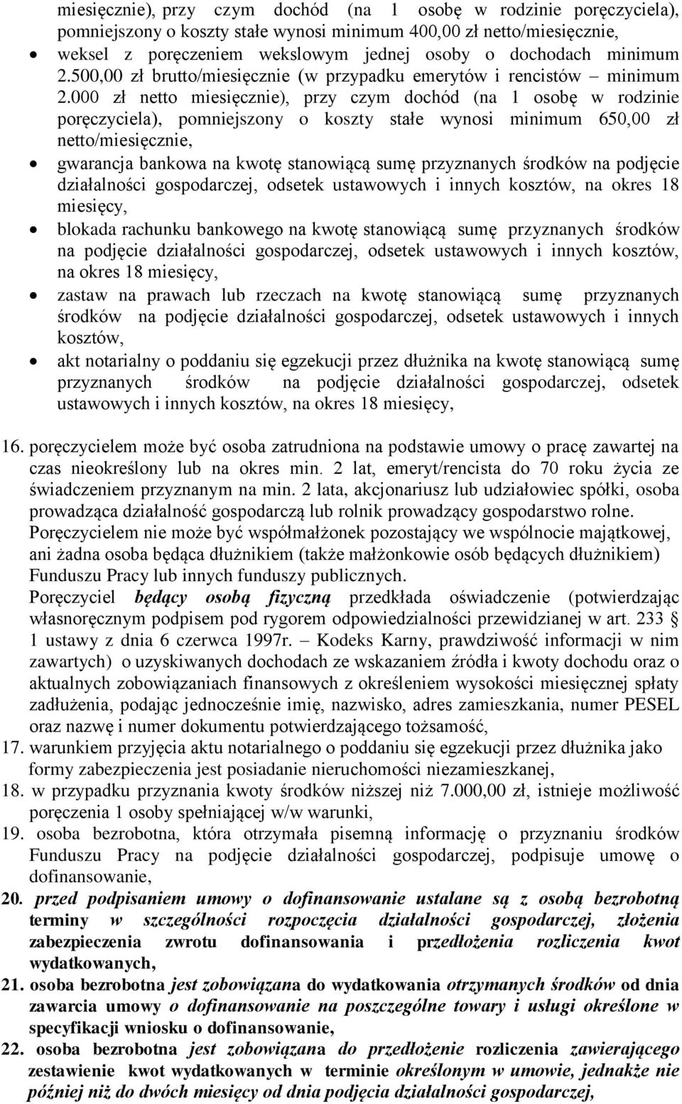 000 zł netto miesięcznie), przy czym dochód (na 1 osobę w rodzinie poręczyciela), pomniejszony o koszty stałe wynosi minimum 650,00 zł netto/miesięcznie, gwarancja bankowa na kwotę stanowiącą sumę