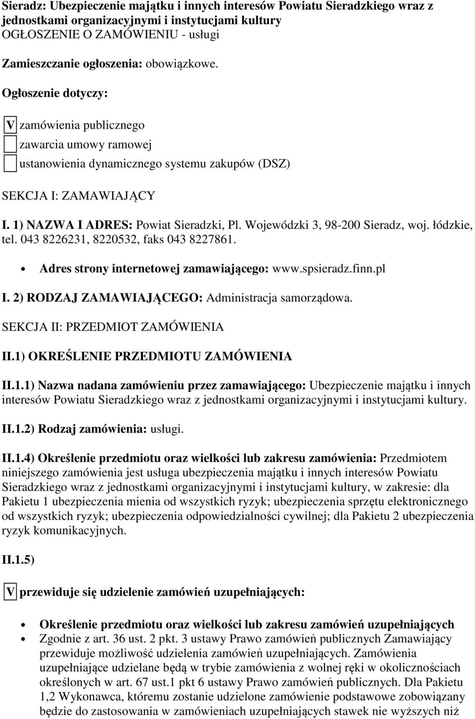 Wojewódzki 3, 98-200 Sieradz, woj. łódzkie, tel. 043 8226231, 8220532, faks 043 8227861. Adres strony internetowej zamawiającego: www.spsieradz.finn.pl I.