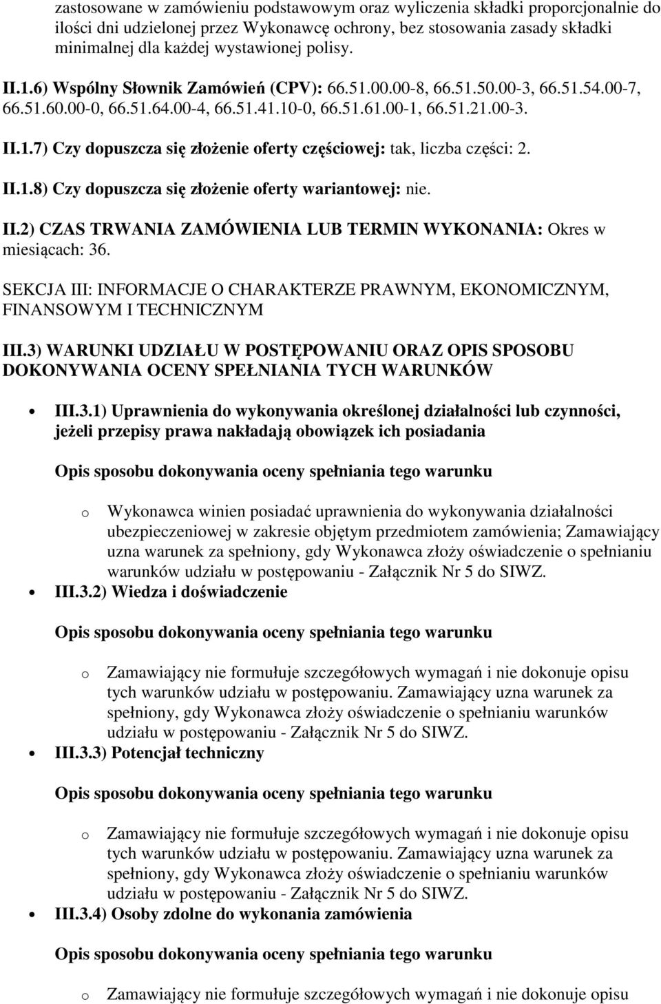 II.1.8) Czy dopuszcza się złożenie oferty wariantowej: nie. II.2) CZAS TRWANIA ZAMÓWIENIA LUB TERMIN WYKONANIA: Okres w miesiącach: 36.