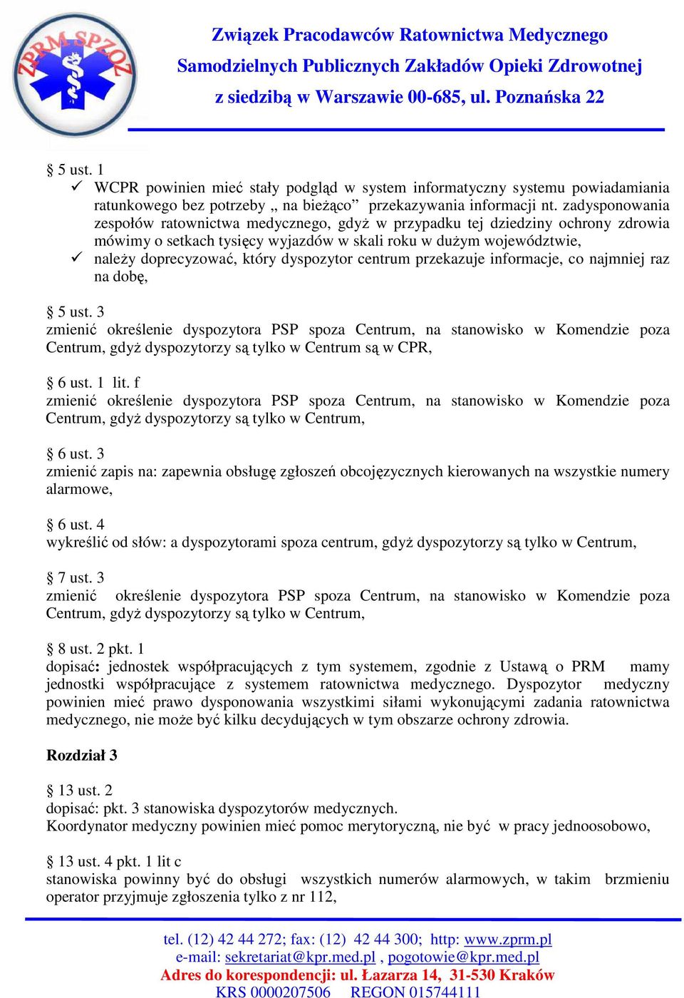 dyspozytor centrum przekazuje informacje, co najmniej raz na dobę, 5 ust. 3 Centrum, gdyŝ dyspozytorzy są tylko w Centrum są w CPR, 6 ust. 1 lit.