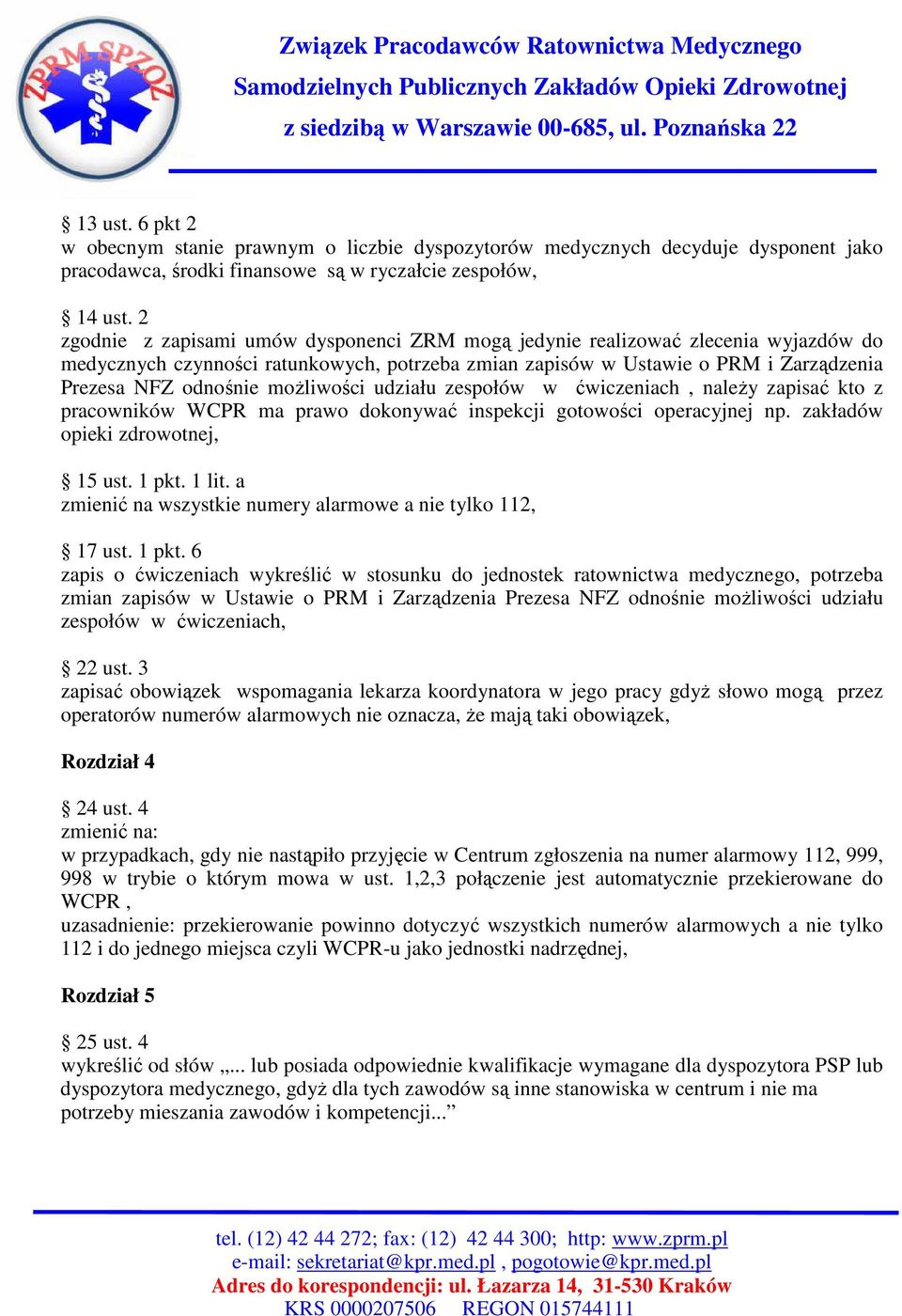 moŝliwości udziału zespołów w ćwiczeniach, naleŝy zapisać kto z pracowników WCPR ma prawo dokonywać inspekcji gotowości operacyjnej np. zakładów opieki zdrowotnej, 15 ust. 1 pkt. 1 lit.