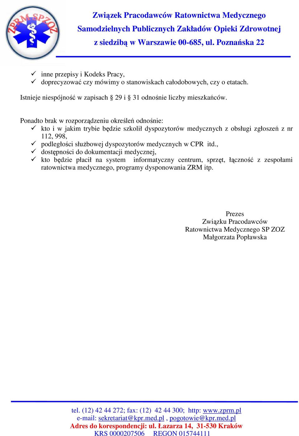 Ponadto brak w rozporządzeniu określeń odnośnie: kto i w jakim trybie będzie szkolił dyspozytorów medycznych z obsługi zgłoszeń z nr 112, 998, podległości