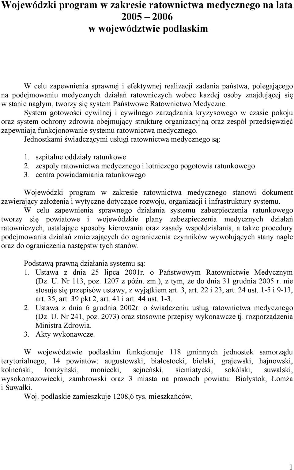 System gotowości cywilnej i cywilnego zarządzania kryzysowego w czasie pokoju oraz system ochrony zdrowia obejmujący strukturę organizacyjną oraz zespół przedsięwzięć zapewniają funkcjonowanie