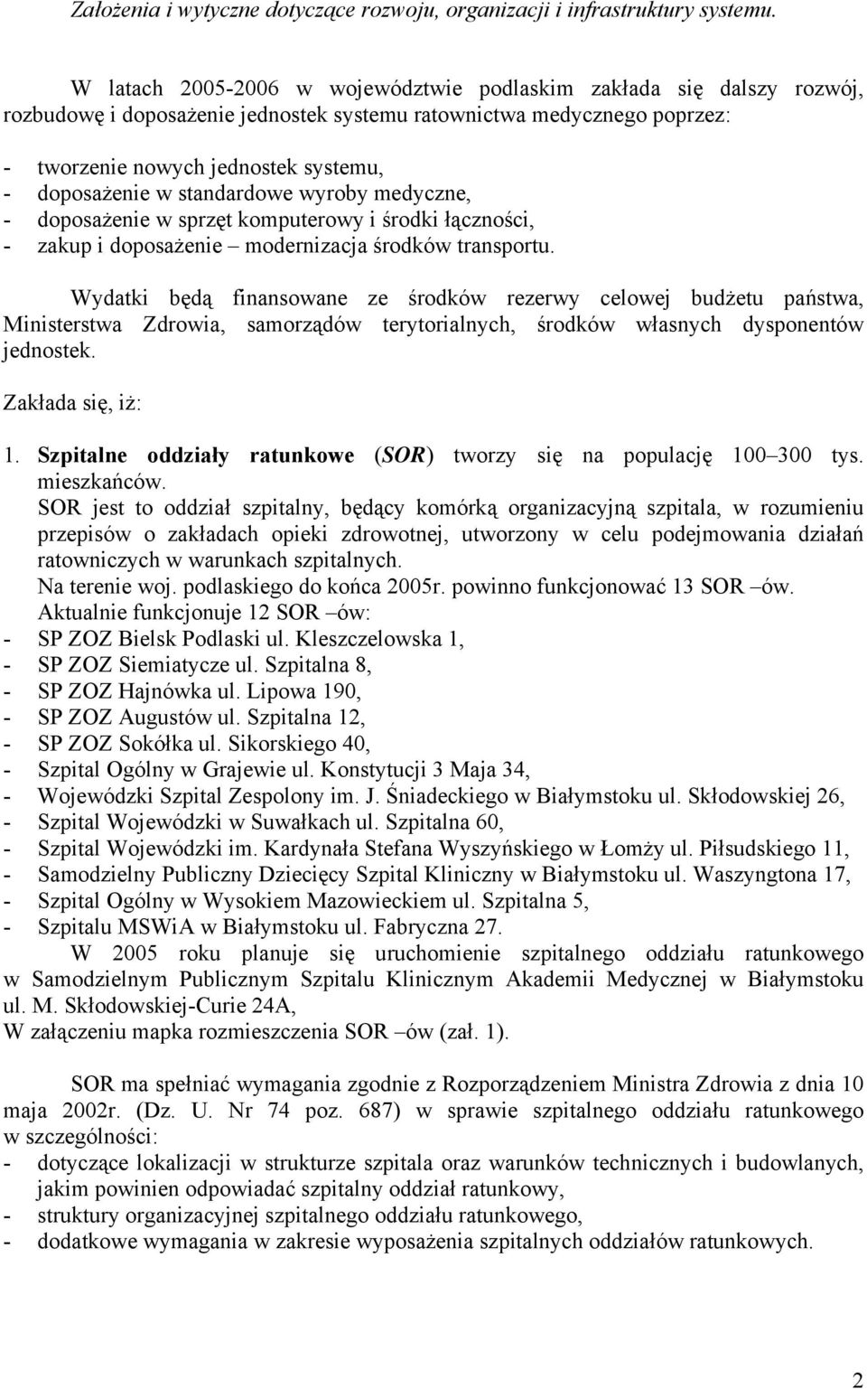 standardowe wyroby medyczne, - doposażenie w sprzęt komputerowy i środki łączności, - zakup i doposażenie modernizacja środków transportu.