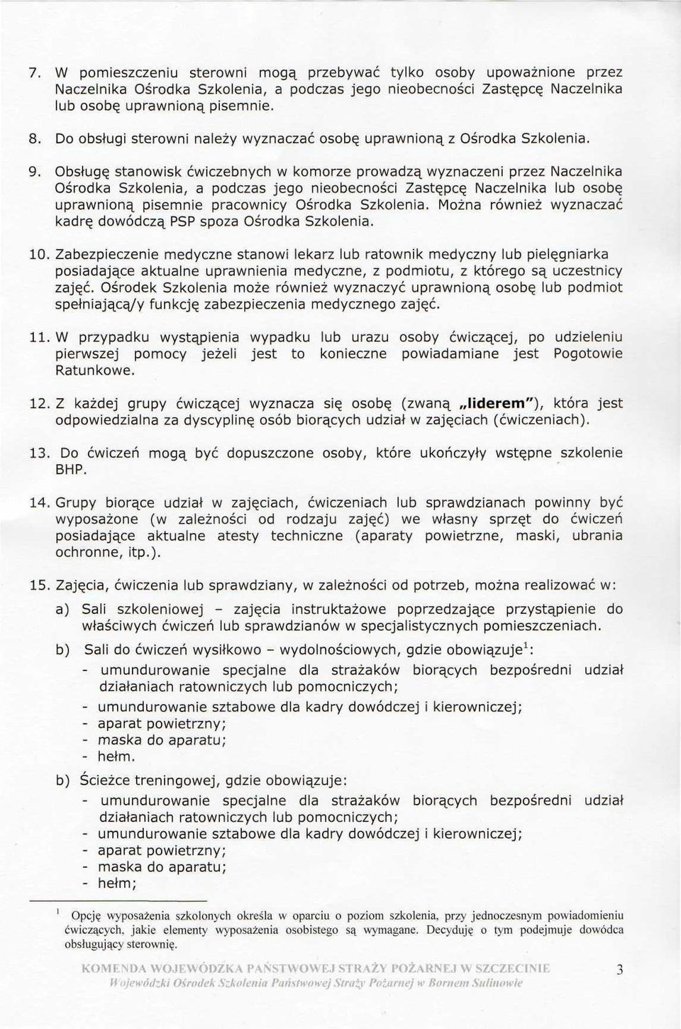 Obsługę stanowisk ćwiczebnych w komorze prowadzą wyznaczeni przez Naczelnika Ośrodka Szkolenia, a podczas jego nieobecności Zastępcę Naczelnika lub osobę uprawnioną pisemnie pracownicy Ośrodka