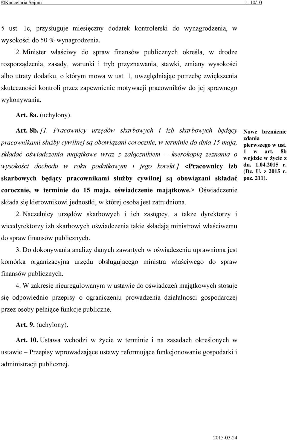 1, uwzględniając potrzebę zwiększenia skuteczności kontroli przez zapewnienie motywacji pracowników do jej sprawnego wykonywania. Art. 8a. (uchylony). Art. 8b. [1.