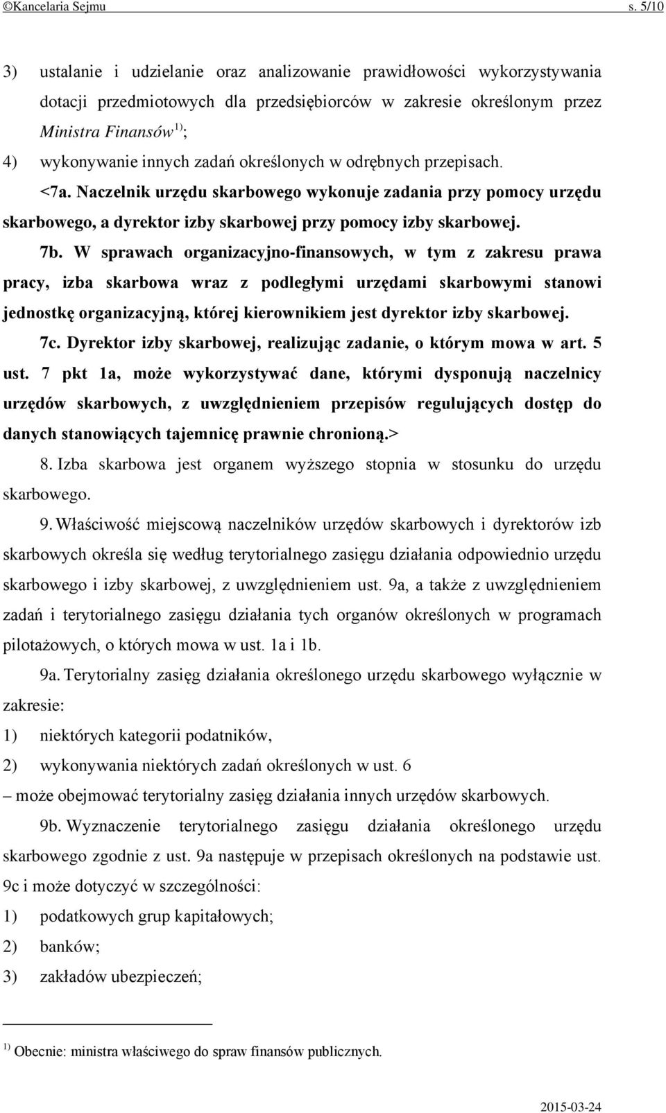 zadań określonych w odrębnych przepisach. <7a. Naczelnik urzędu skarbowego wykonuje zadania przy pomocy urzędu skarbowego, a dyrektor izby skarbowej przy pomocy izby skarbowej. 7b.