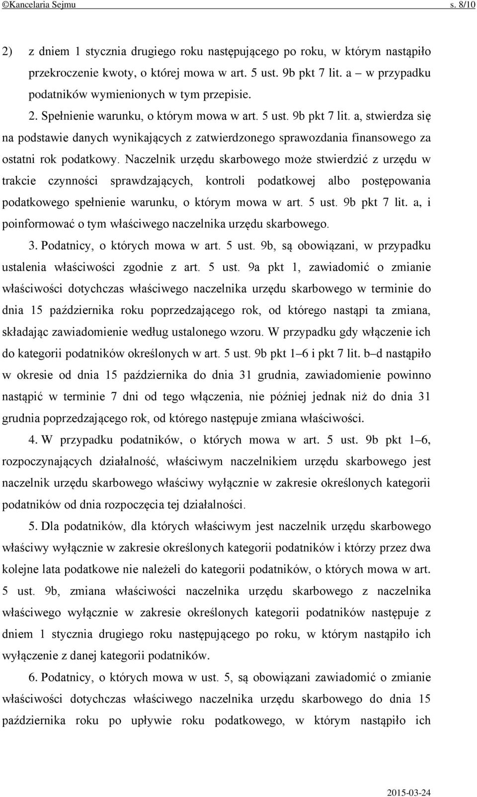 a, stwierdza się na podstawie danych wynikających z zatwierdzonego sprawozdania finansowego za ostatni rok podatkowy.