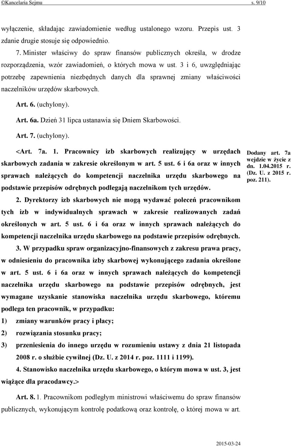 3 i 6, uwzględniając potrzebę zapewnienia niezbędnych danych dla sprawnej zmiany właściwości naczelników urzędów skarbowych. Art. 6. (uchylony). Art. 6a.