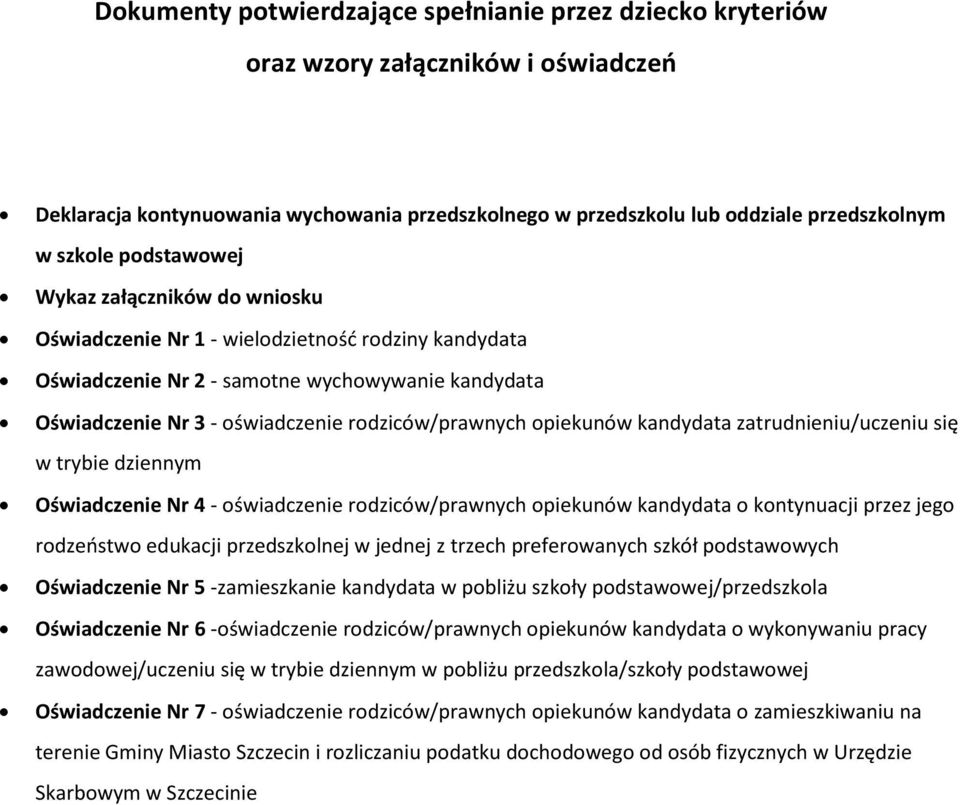 opiekunów kandydata zatrudnieniu/uczeniu się w trybie dziennym Oświadczenie Nr 4 - oświadczenie rodziców/prawnych opiekunów kandydata o kontynuacji przez jego rodzeństwo edukacji przedszkolnej w