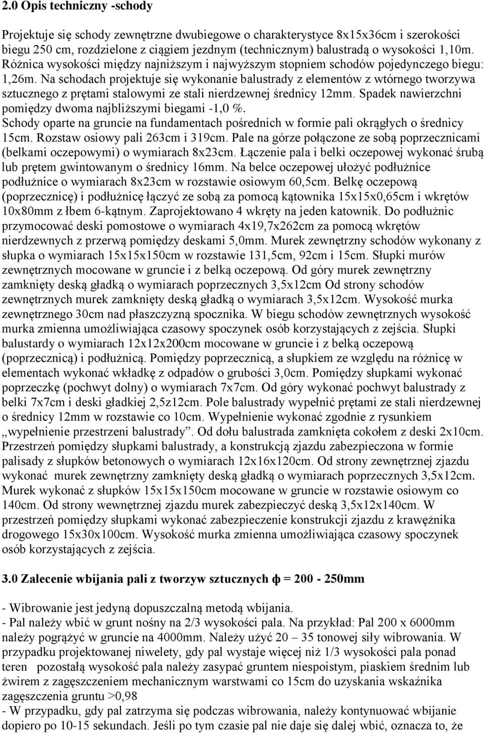 Na schodach projektuje się wykonanie balustrady z elementów z wtórnego tworzywa sztucznego z prętami stalowymi ze stali nierdzewnej średnicy 12mm.