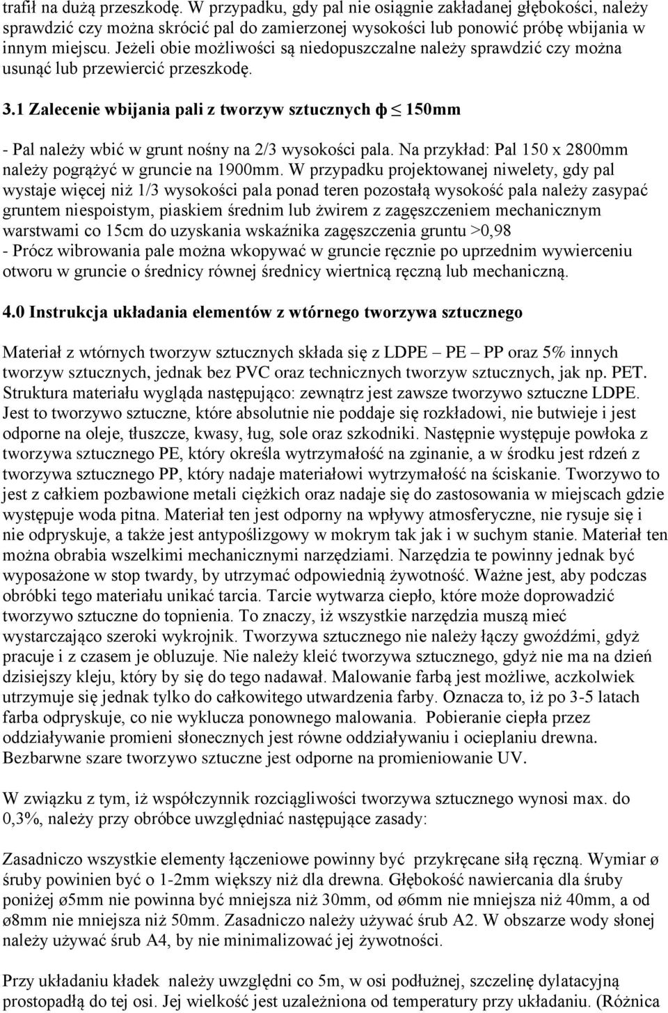 1 Zalecenie wbijania pali z tworzyw sztucznych ф 150mm - Pal należy wbić w grunt nośny na 2/3 wysokości pala. Na przykład: Pal 150 x 2800mm należy pogrążyć w gruncie na 1900mm.