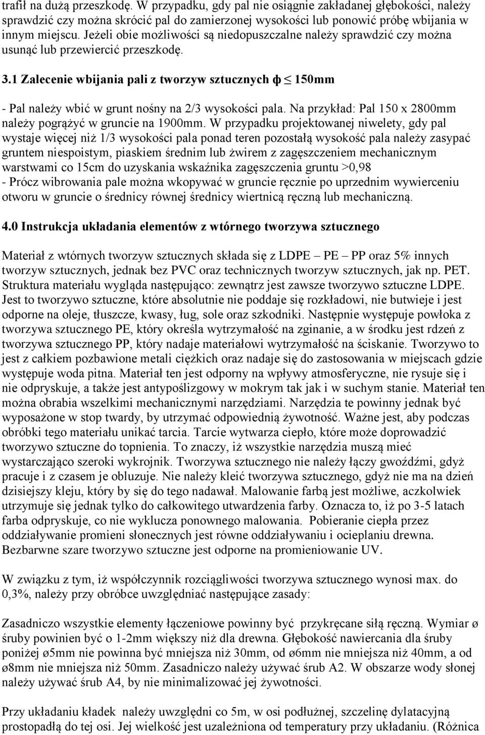 1 Zalecenie wbijania pali z tworzyw sztucznych ф 150mm - Pal należy wbić w grunt nośny na 2/3 wysokości pala. Na przykład: Pal 150 x 2800mm należy pogrążyć w gruncie na 1900mm.