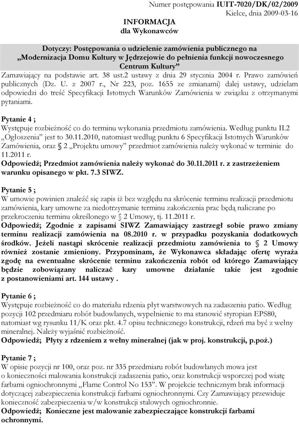 1655 ze zmianami) dalej ustawy, udzielam odpowiedzi do treść Specyfikacji Istotnych Warunków Zamówienia w związku z otrzymanymi pytaniami.
