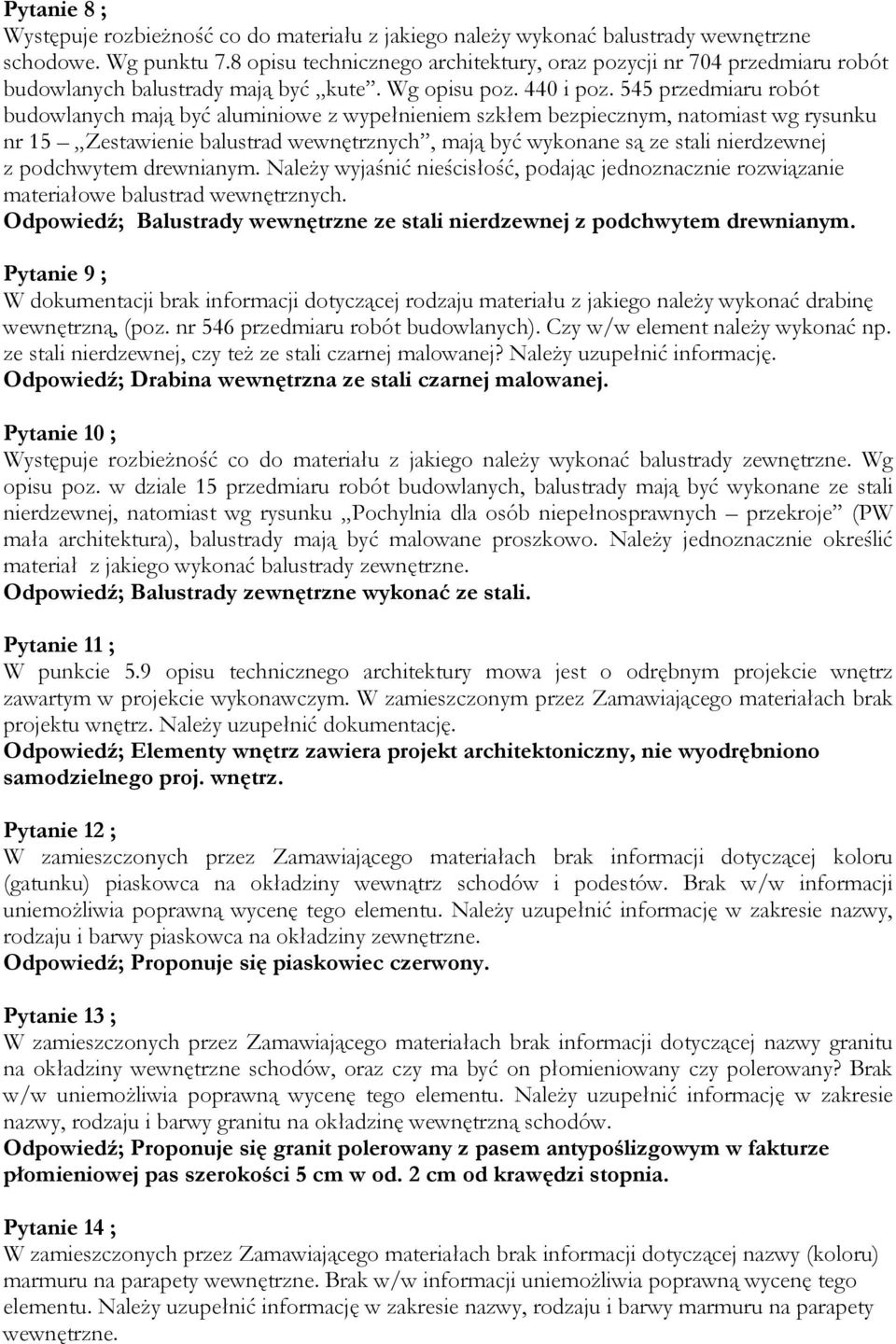 545 przedmiaru robót budowlanych mają być aluminiowe z wypełnieniem szkłem bezpiecznym, natomiast wg rysunku nr 15 Zestawienie balustrad wewnętrznych, mają być wykonane są ze stali nierdzewnej z