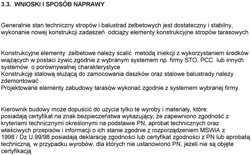 firmy STO, PCC lub innych systemów o porównywalnej charakterystyce Konstrukcję stalową służącą do zamocowania daszków oraz stalowe balustrady należy zdemontować.