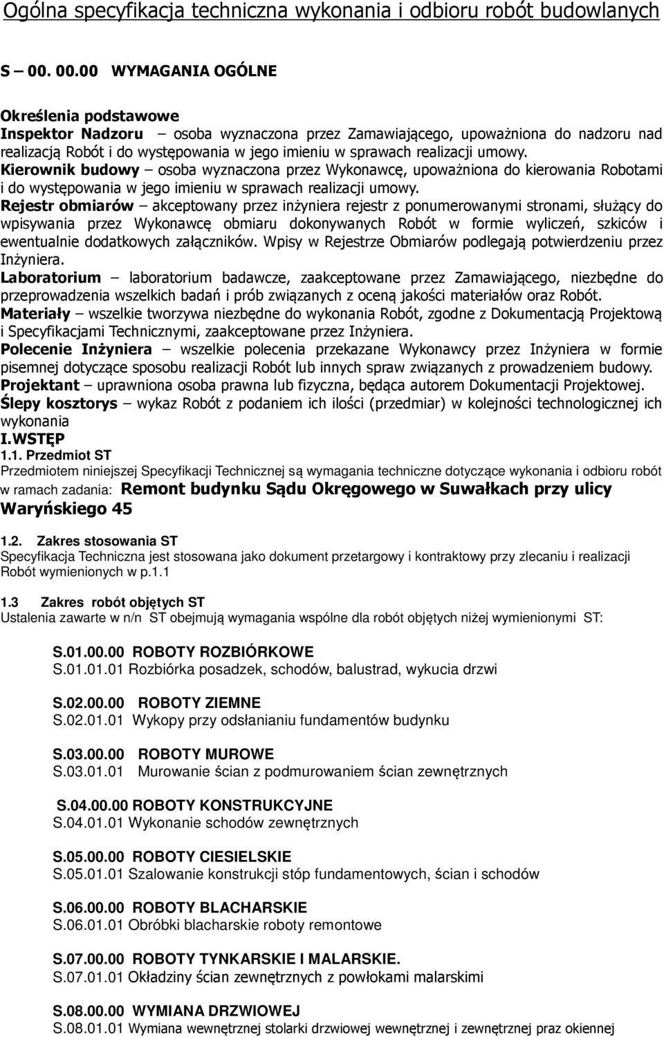 umowy. Kierownik budowy osoba wyznaczona przez Wykonawcę, upoważniona do kierowania Robotami i do występowania w jego imieniu w sprawach realizacji umowy.