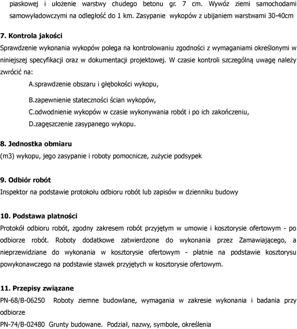 W czasie kontroli szczególną uwagę należy zwrócić na: A.sprawdzenie obszaru i głębokości wykopu, B.zapewnienie stateczności ścian wykopów, C.