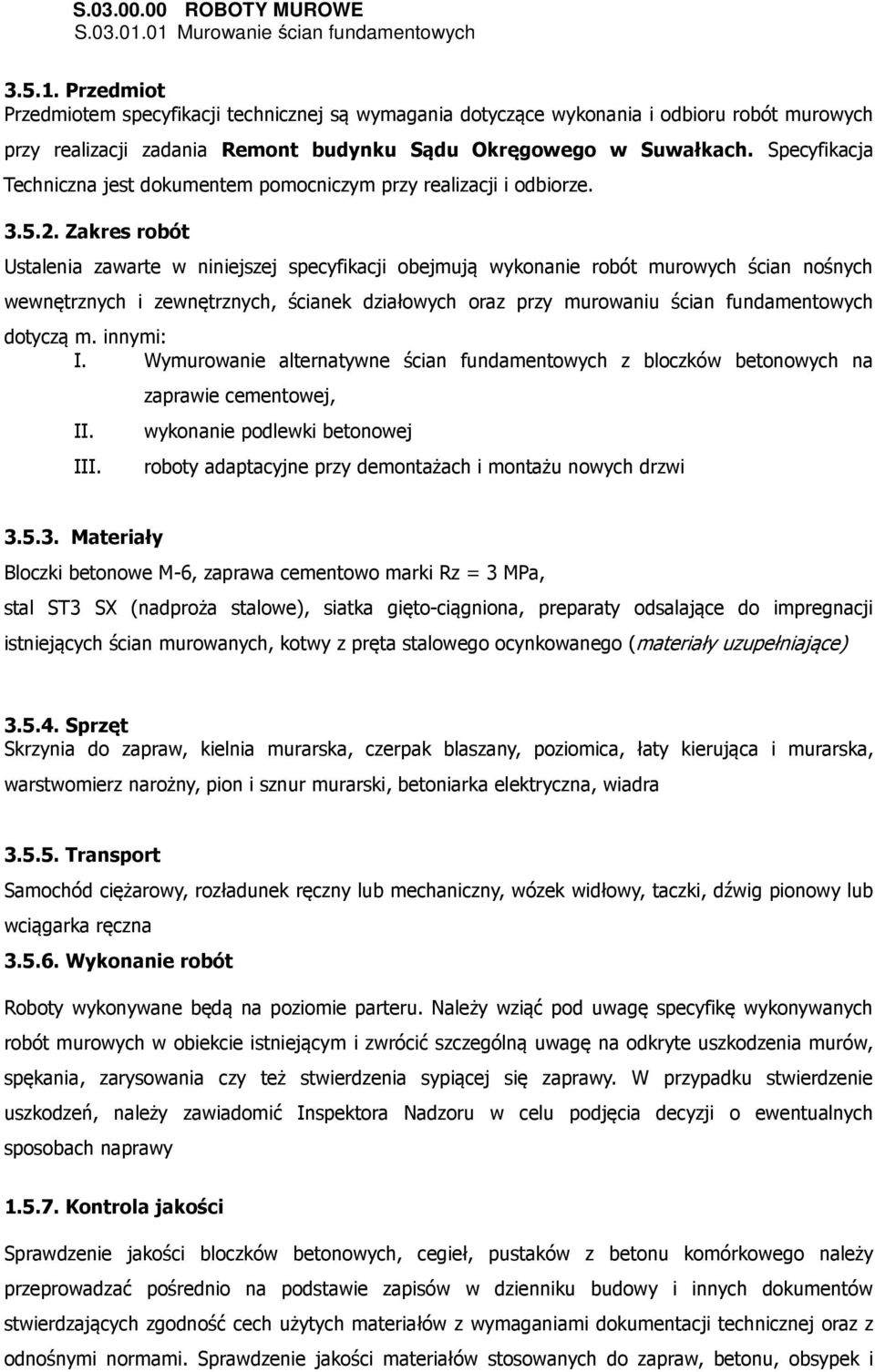 Specyfikacja Techniczna jest dokumentem pomocniczym przy realizacji i odbiorze. 3.5.2.