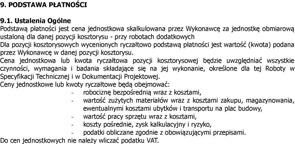 kosztorysowych wycenionych ryczałtowo podstawą płatności jest wartość (kwota) podana przez Wykonawcę w danej pozycji kosztorysu.
