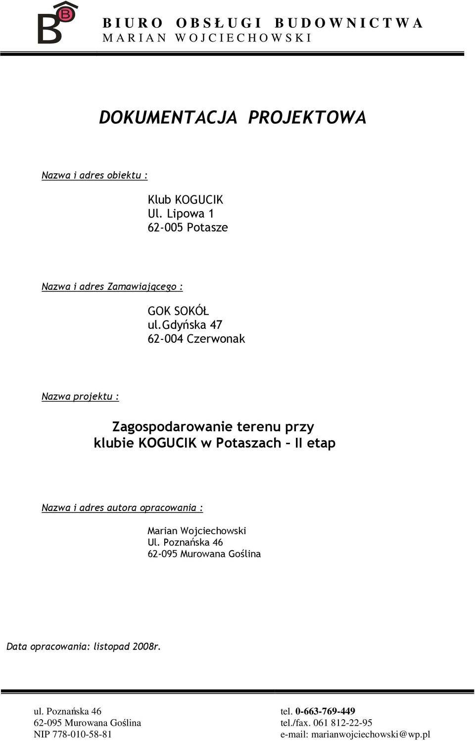gdyńska 47 62-004 Czerwonak Nazwa projektu : Zagospodarowanie terenu przy klubie KOGUCIK w Potaszach II etap Nazwa i adres