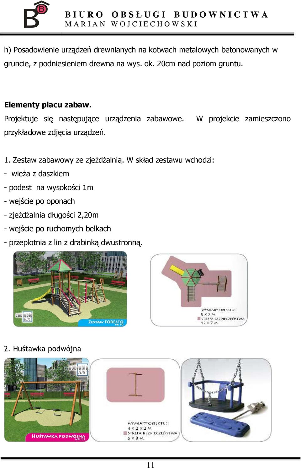 W projekcie zamieszczono 1. Zestaw zabawowy ze zjeŝdŝalnią.