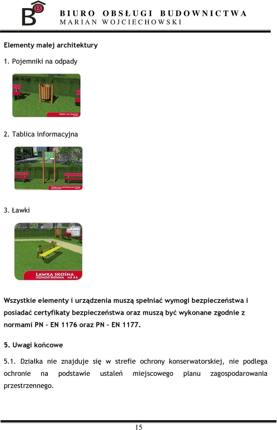 bezpieczeństwa oraz muszą być wykonane zgodnie z normami PN EN 11