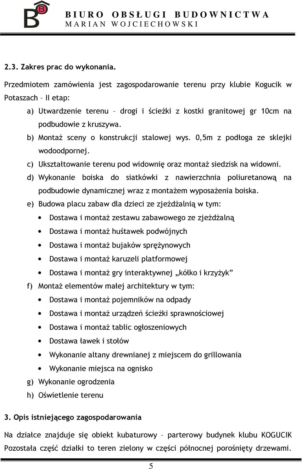 b) MontaŜ sceny o konstrukcji stalowej wys. 0,5m z podłoga ze sklejki wodoodpornej. c) Ukształtowanie terenu pod widownię oraz montaŝ siedzisk na widowni.