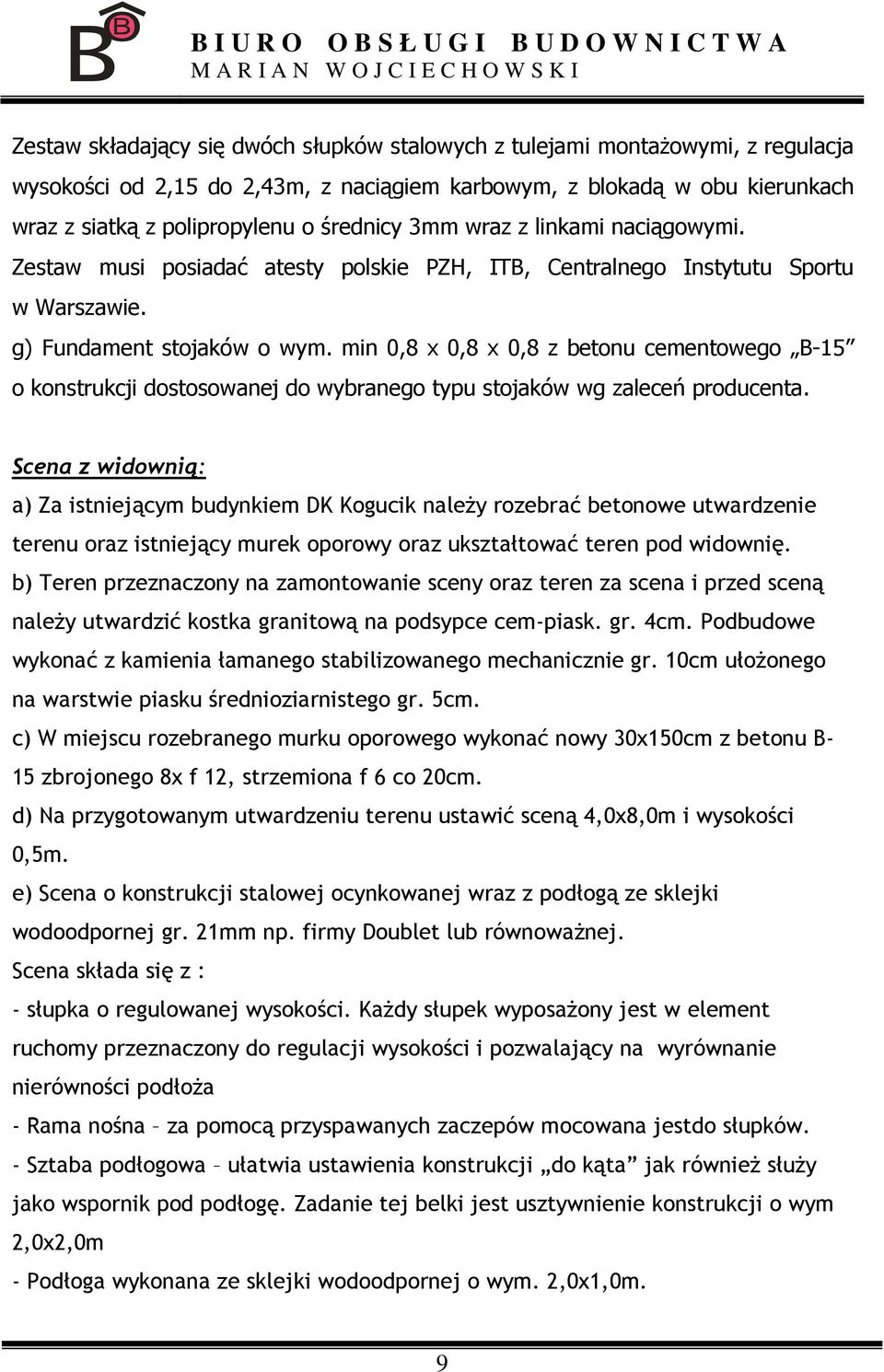 min 0,8 x 0,8 x 0,8 z betonu cementowego B-15 o konstrukcji dostosowanej do wybranego typu stojaków wg zaleceń producenta.