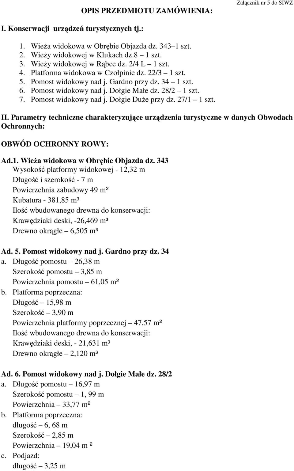 27/1 1 szt. II. Parametry techniczne charakteryzujące urządzenia turystyczne w danych Obwodach Ochronnych: OBWÓD OCHRONNY ROWY: Ad.1. Wieża widokowa w Obrębie Objazda dz.