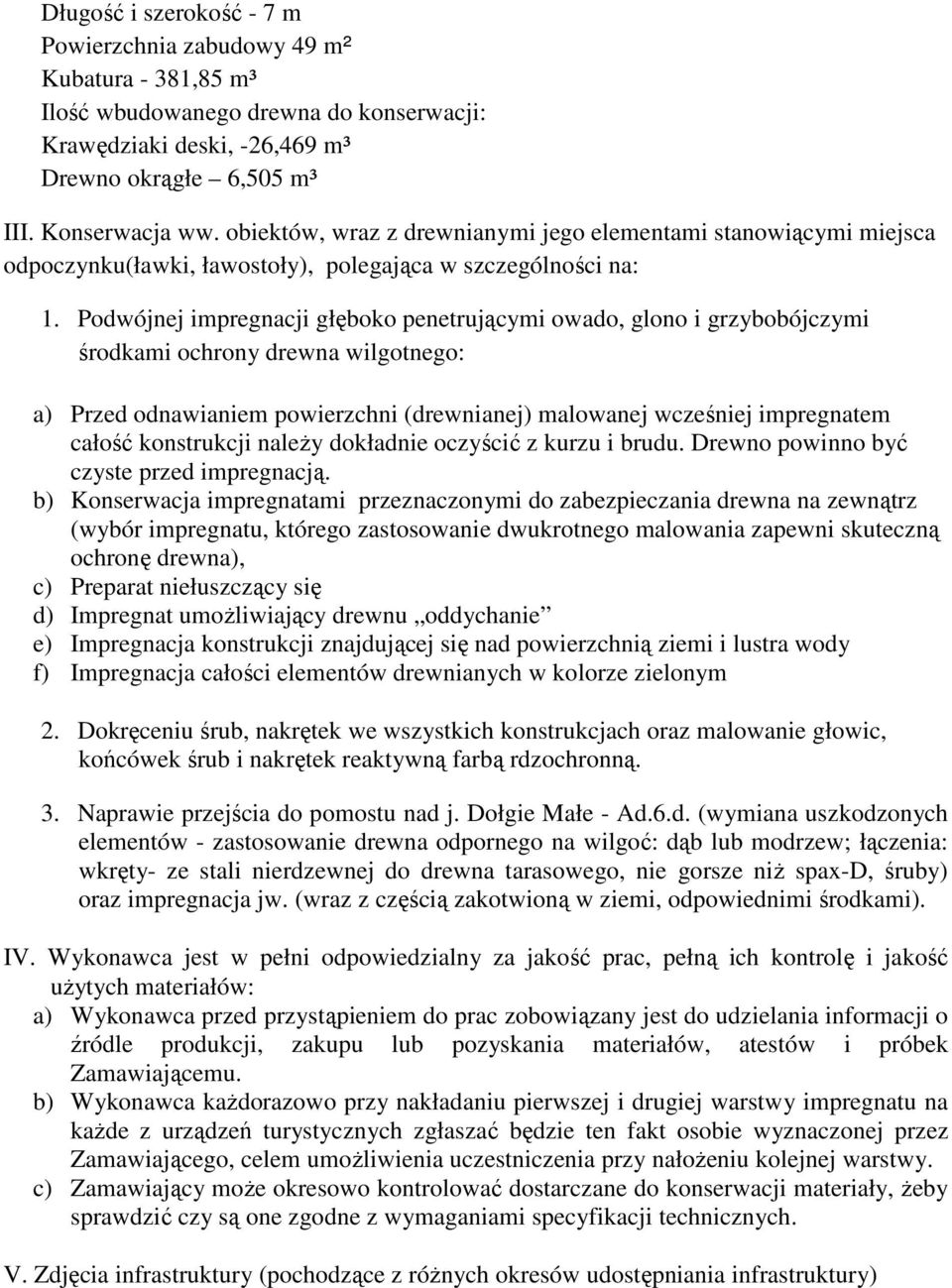 Podwójnej impregnacji głęboko penetrującymi owado, glono i grzybobójczymi środkami ochrony drewna wilgotnego: a) Przed odnawianiem powierzchni (drewnianej) malowanej wcześniej impregnatem całość